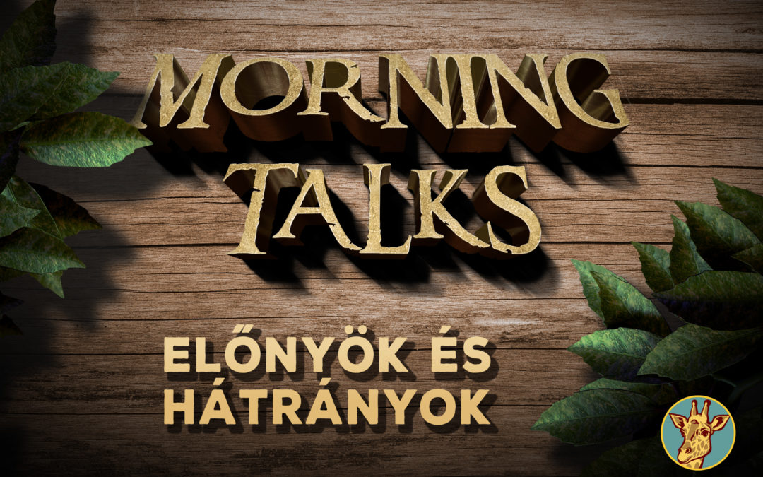 Morning Talks – Beszéljünk előnyökről és hátrányokról!